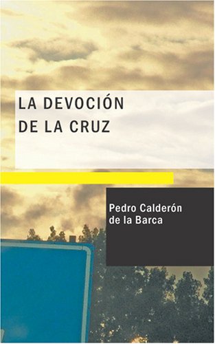 La DevociÃ³n de la Cruz: Comedia Famosa (Spanish Edition) (9781434658678) by Pedro CalderÃ³n De La Barca