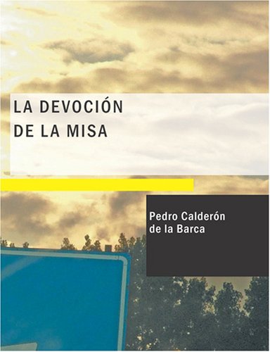 La Devoci=n de la Misa (Spanish Edition) (9781434658708) by Pedro CalderÃ³n De La Barca