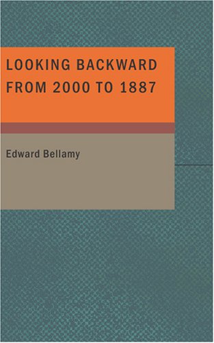 Looking Backward from 2000 to 1887 (9781434659859) by Bellamy, Edward