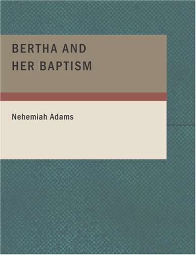 Bertha and Her Baptism (9781434660398) by Adams, Nehemiah