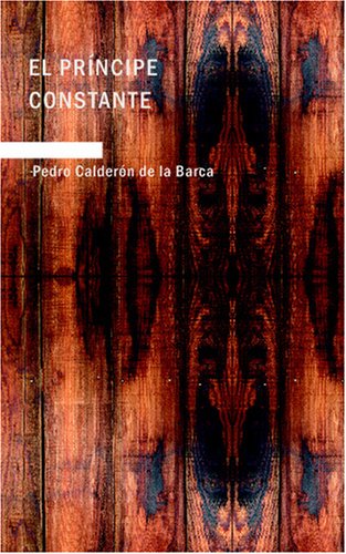 El PrÃ­ncipe Constante: Comedia Famosa (Spanish Edition) (9781434660985) by Pedro CalderÃ³n De La Barca