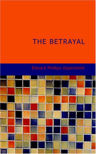 The Betrayal (9781434662002) by Oppenheim, Edward Phillips