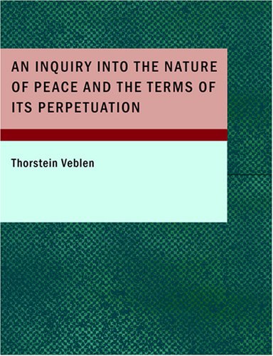 An Inquiry into the Nature of Peace and the Terms of Its Perpetuation (9781434662255) by Veblen, Thorstein