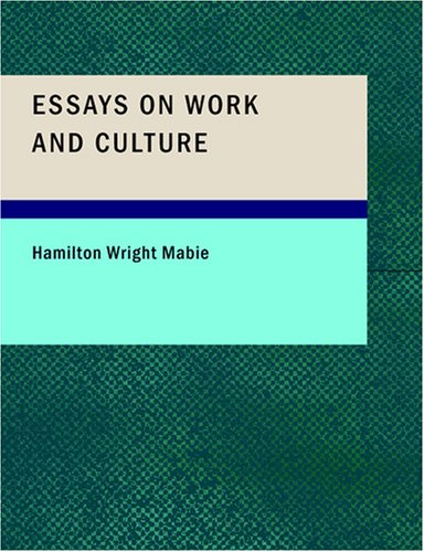 Essays on Work and Culture (Paperback) - Hamilton Wright Mabie