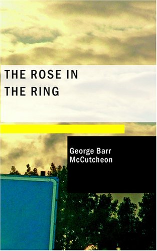 The Rose in the Ring (9781434665768) by McCutcheon, George Barr