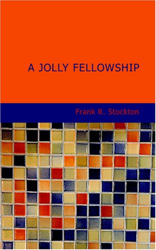 A Jolly Fellowship (9781434666383) by Stockton, Frank R.