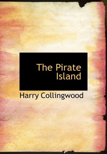 The Pirate Island: A Story of the South Pacific (9781434668578) by Collingwood, Harry