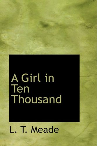 A Girl in Ten Thousand (9781434668806) by Meade, L. T.