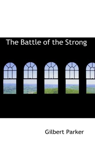 The Battle of the Strong: A Romance of Two Kingdoms (9781434670502) by Parker, Gilbert
