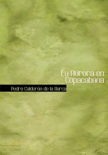 La Aurora en Copacabana: Comedia Famosa (Spanish Edition) (9781434670533) by Pedro CalderÃ³n De La Barca