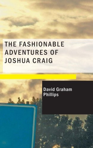The Fashionable Adventures of Joshua Craig: A Novel (9781434673206) by Phillips, David Graham