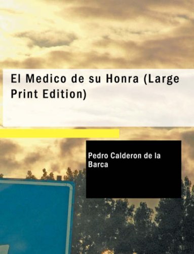 El Medico de su Honra: Comedia Famosa (Spanish Edition) (9781434674234) by Pedro CalderÃ³n De La Barca