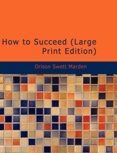 How to Succeed: Or: Stepping-Stones to Fame and Fortune (9781434674432) by Marden, Orison Swett