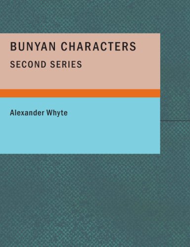 Bunyan Characters- Second Series: Lectures Delivered in St. George+s Free Church Edi (9781434675439) by Whyte, Alexander