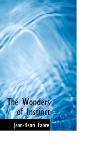 The Wonders of Instinct: Chapters in the Psychology of Insects (9781434675620) by Fabre, Jean-Henri