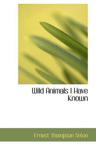 Wild Animals I Have Known (9781434676146) by Seton, Ernest Thompson