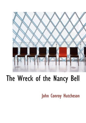 The Wreck of the Nancy Bell: Cast Away on Kerguelen Land (9781434676252) by Hutcheson, John Conroy