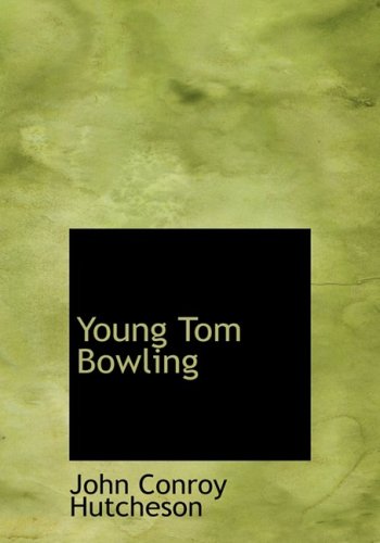 Young Tom Bowling: The Boys of the British Navy (9781434676337) by Hutcheson, John Conroy