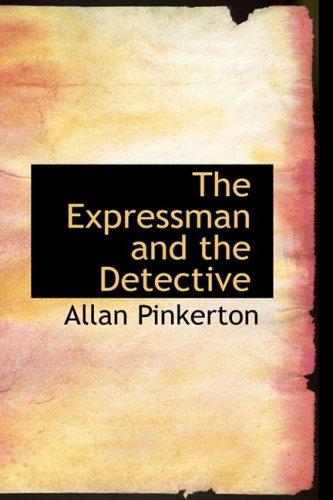 The Expressman and the Detective - Allan Pinkerton