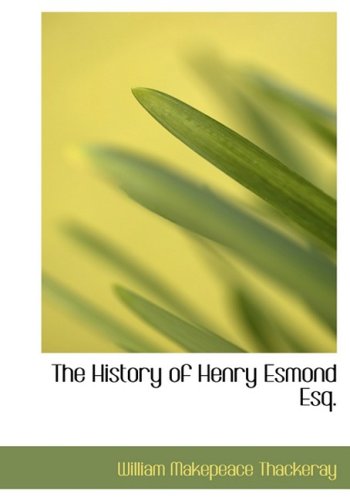 The History of Henry Esmond Esq.: A Colonel in the Service of Her Majesty Queen Anne (9781434677211) by Thackeray, William Makepeace