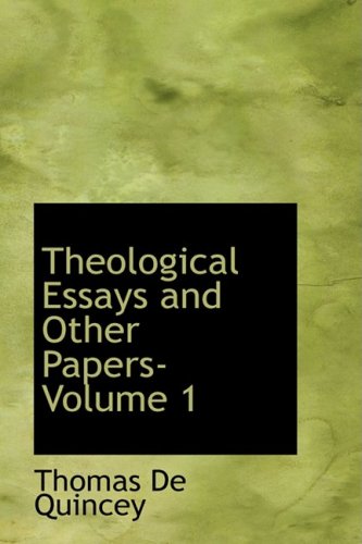 Theological Essays and Other Papers- Volume 1 (9781434679024) by Quincey, Thomas De