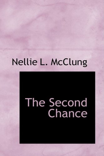 The Second Chance - Nellie L. McClung