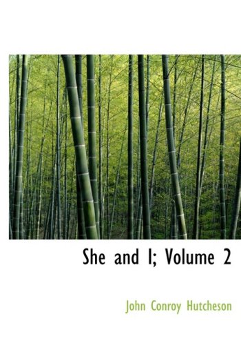 She and I; Volume 2: A Love Story. A Life History (9781434679932) by Hutcheson, John Conroy