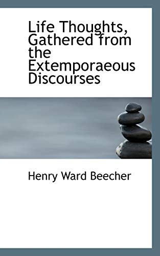 Life Thoughts, Gathered from the Extemporaeous Discourses (9781434681577) by Beecher, Henry Ward
