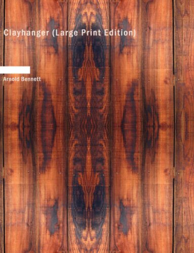 Clayhanger (Large Print Edition) - Arnold Bennett