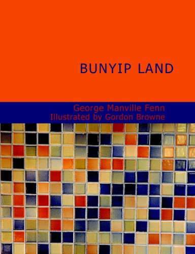 Bunyip Land: A Story of Adventure in New Guinea (9781434682178) by Fenn, George Manville