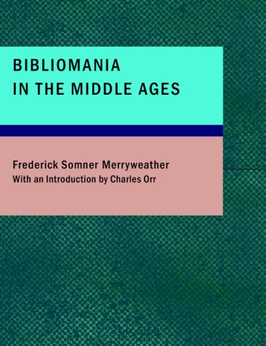 9781434684974: Bibliomania in the Middle Ages: Or Sketches of Bookworms; Collectors; Bible Students; Scribes and Illuminators