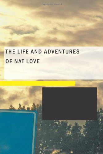 Beispielbild fr The Life and Adventures of Nat Love zum Verkauf von Jay W. Nelson, Bookseller, IOBA