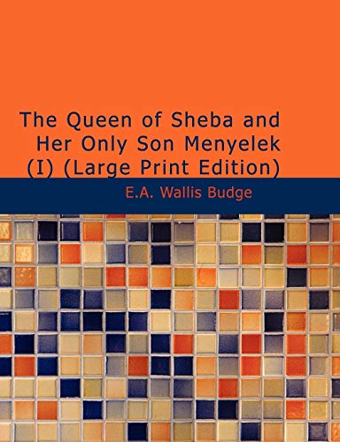 The Queen of Sheba and Her Only Son Menyelek (I): Or The Kebra Nagast (9781434686237) by Budge, E.A. Wallis
