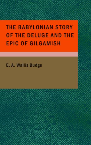 The Babylonian Story of the Deluge and the Epic of Gilgamish (9781434686305) by E. A. Wallis Budge