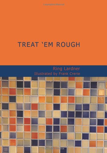 Treat 'em Rough: Letters from Jack the Kaiser Killer (9781434688163) by Lardner, Ring