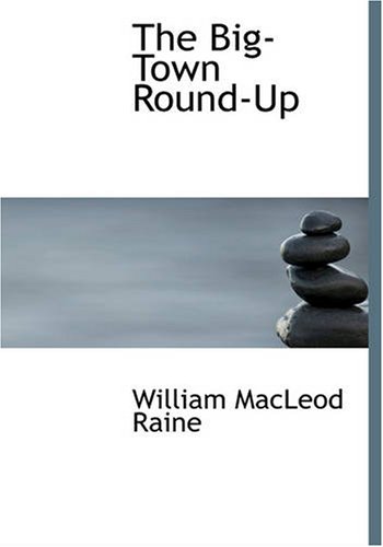 The Big-Town Round-Up (9781434688255) by Raine, William MacLeod