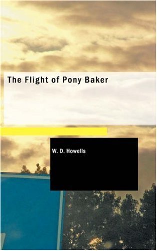 The Flight of Pony Baker - Howells, William Dean