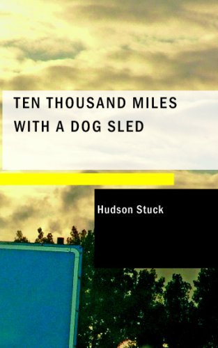 Stock image for Ten Thousand Miles with a Dog Sled: A Narrative of Winter Travel in Interior Alaska for sale by HPB-Red