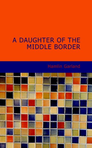 A Daughter of the Middle Border (9781434690029) by Garland, Hamlin