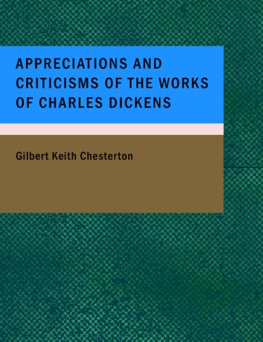 Appreciations and Criticisms of the Works of Charles Dickens (9781434690272) by Chesterton, Gilbert Keith