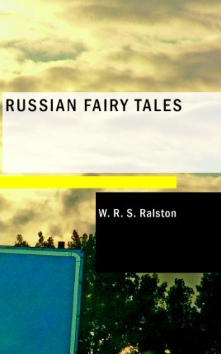 Russian Fairy Tales: A Choice Collection of Muscovite Folk-lore (9781434690401) by W. R. S. Ralston