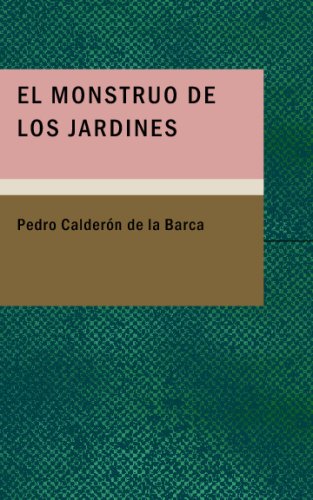 El Monstruo de los Jardines: Comedia Famosa (Spanish Edition) (9781434691828) by Pedro CalderÃ³n De La Barca