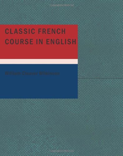 Classic French Course in English - Wilkinson, William Cleaver
