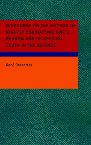 Discourse on the Method of Rightly Conducting One's Reason and of Seeking Truth in the Sciences (9781434694713) by Descartes, Rene