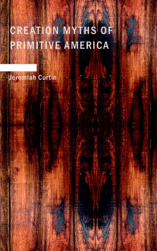 Creation Myths of Primitive America (9781434698162) by Curtin, Jeremiah