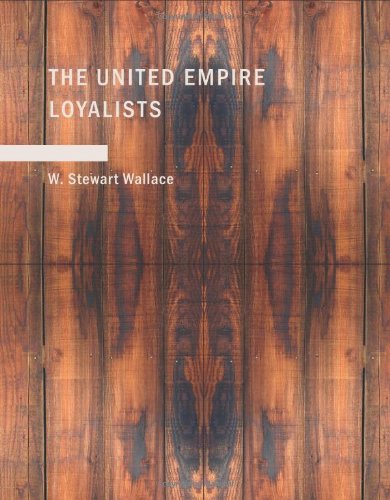 Imagen de archivo de The United Empire Loyalists (Large Print Edition): A Chronicle of the Great Migration a la venta por Revaluation Books