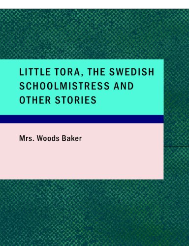 Imagen de archivo de Little Tora; The Swedish Schoolmistress and Other Stories (Large Print Edition) a la venta por Revaluation Books