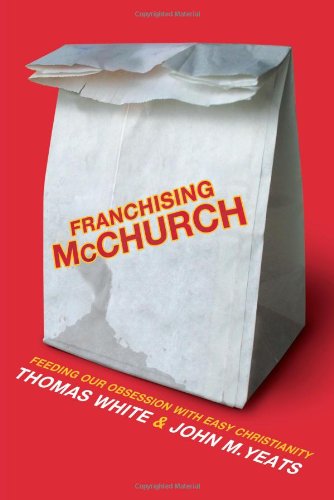 9781434700049: Franchising McChurch: Feeding Our Obsession with Easy Christianity