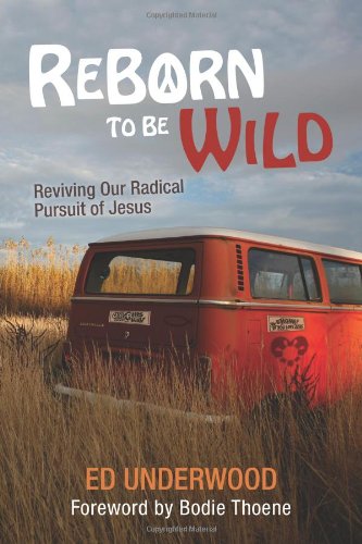 Stock image for Reborn to Be Wild : Reviving Our Radical Pursuit of Jesus for sale by Better World Books