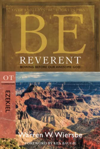 Be Reverent (Ezekiel): Bowing Before Our Awesome God (The BE Series Commentary) (9781434700506) by Wiersbe, Warren W.